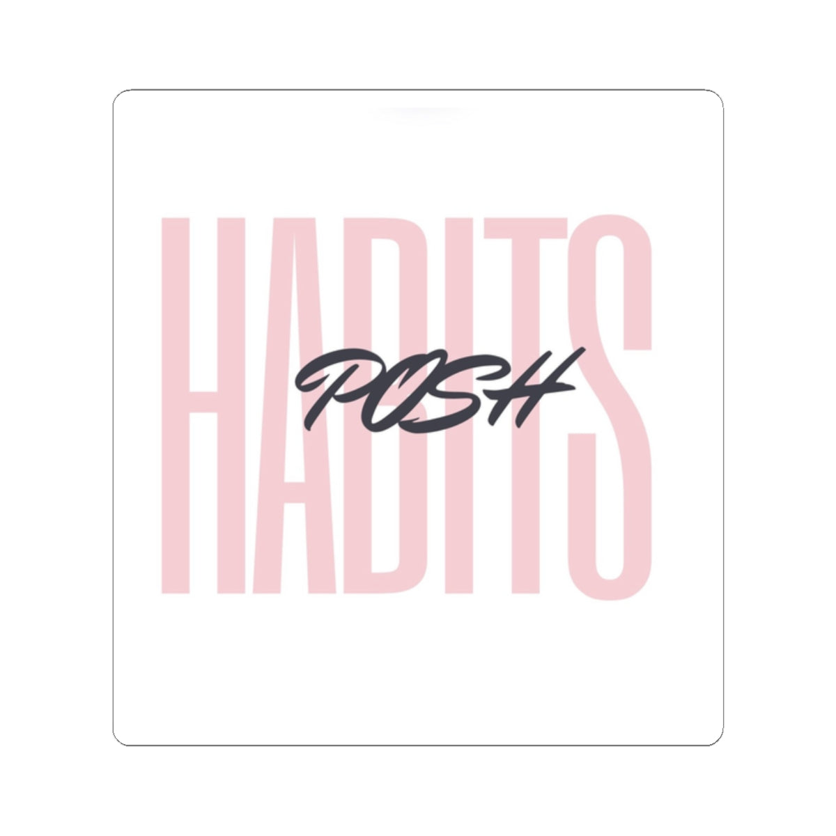 Motivational Kiss-Cut Stickers - Posh Habits for Goal-Getters